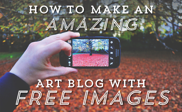 How to Make an Amazing Art Blog with Free Images