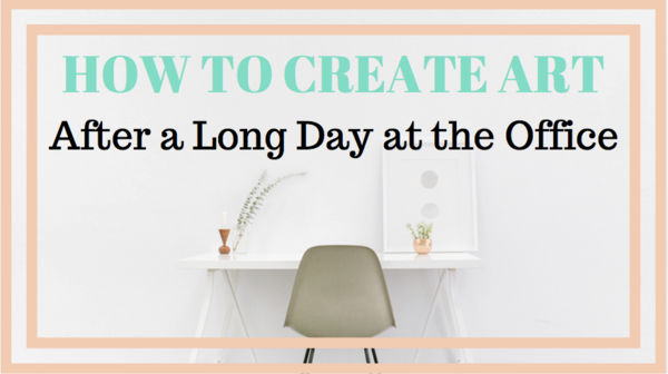 How to Create Art After a Long Day at the Office