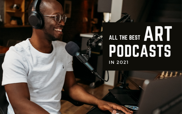 The Best Art Podcasts of 2021